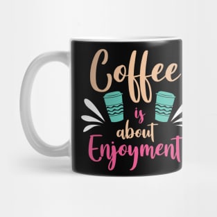 Coffee is about enjoy ment Mug